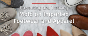 Preventing and Treating Mold on Imported Footwear and Apparel