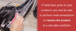 you may be able to perform mold remediation to restore the product